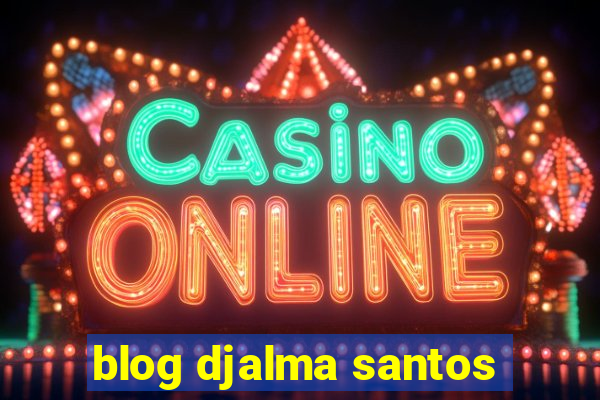 blog djalma santos